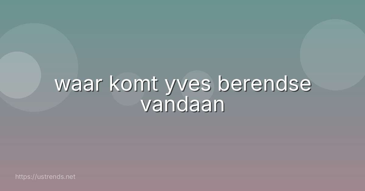waar komt yves berendse vandaan