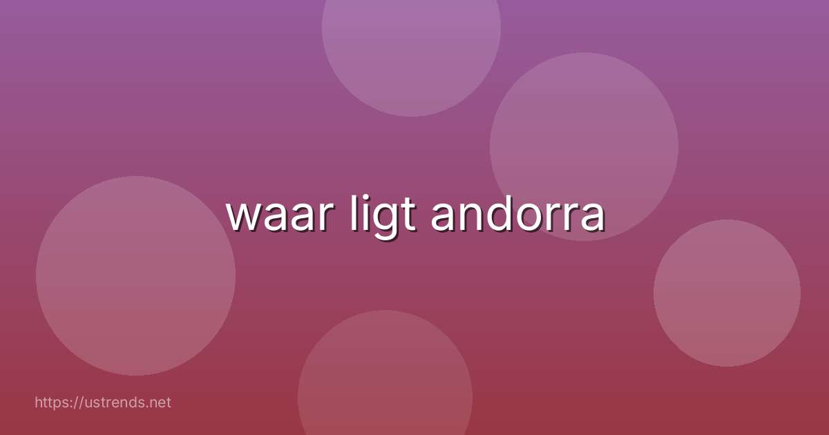 waar ligt andorra