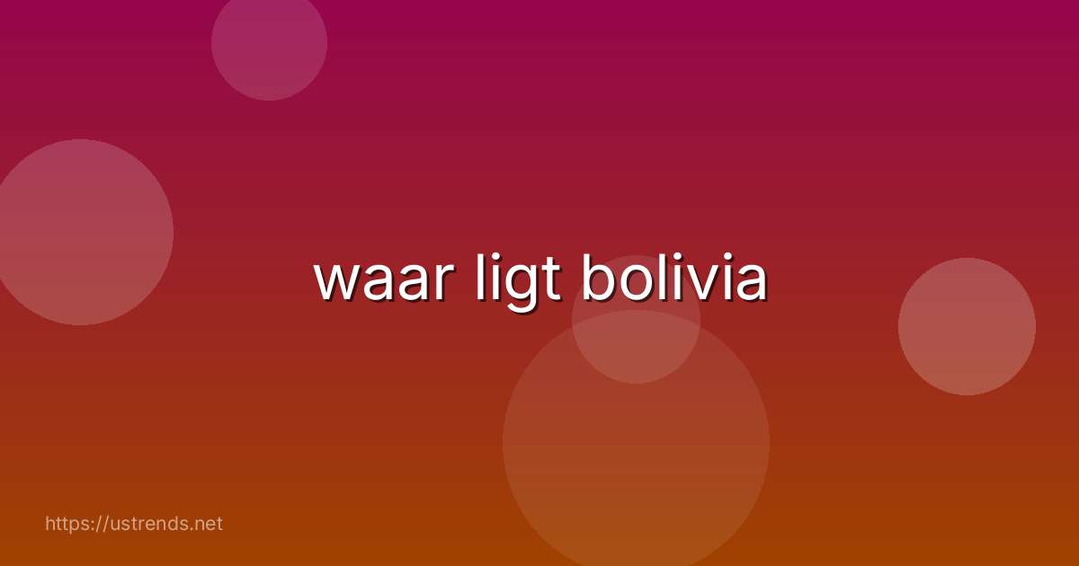 waar ligt bolivia