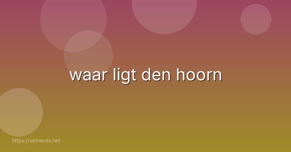 waar ligt den hoorn