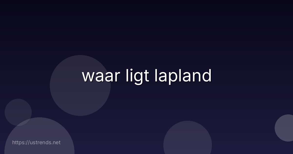 waar ligt lapland