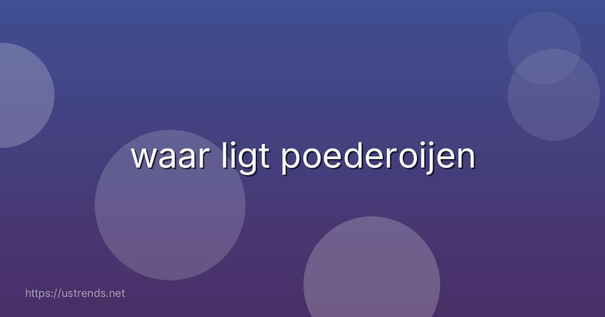 waar ligt poederoijen