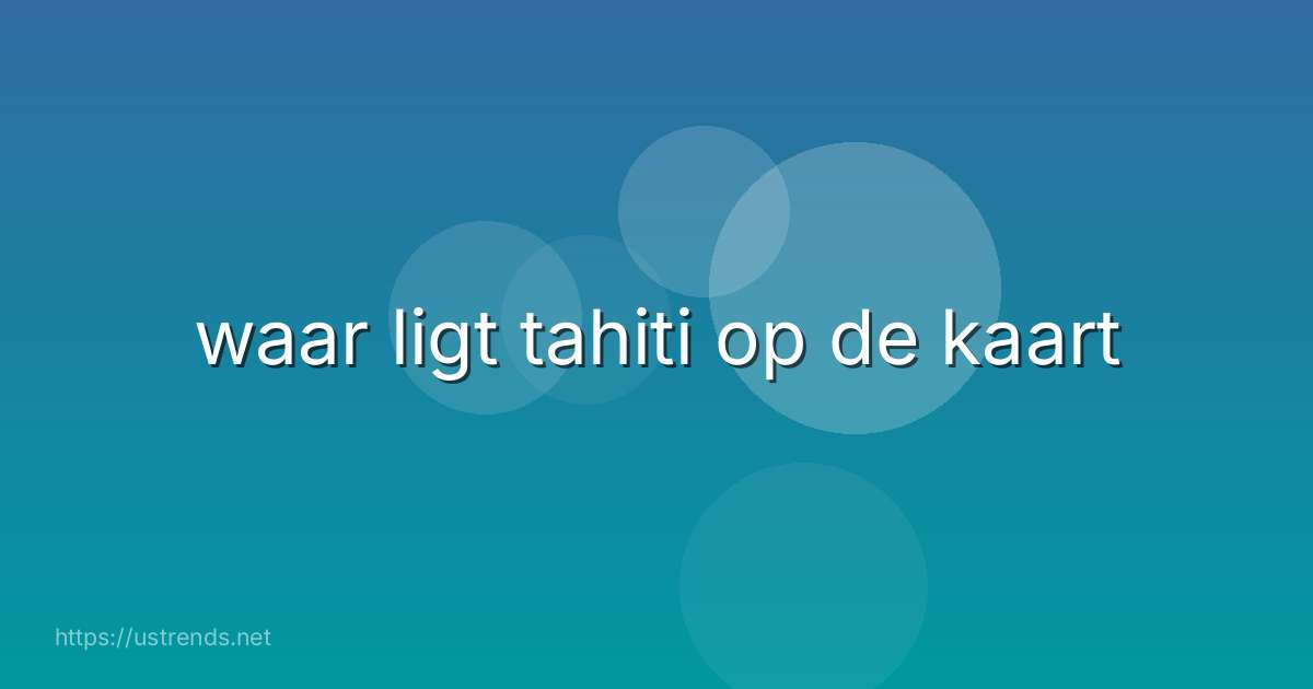 waar ligt tahiti op de kaart