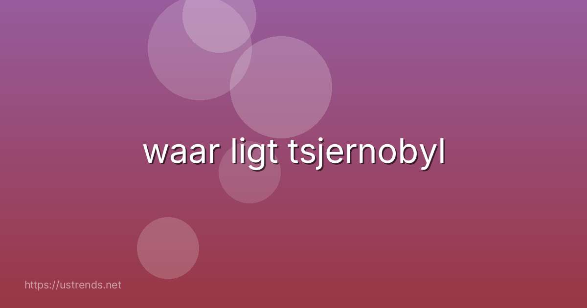 waar ligt tsjernobyl
