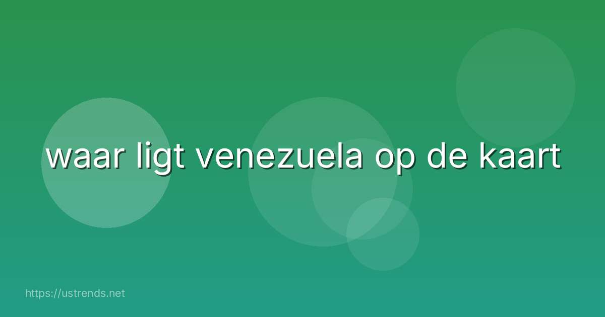 waar ligt venezuela op de kaart