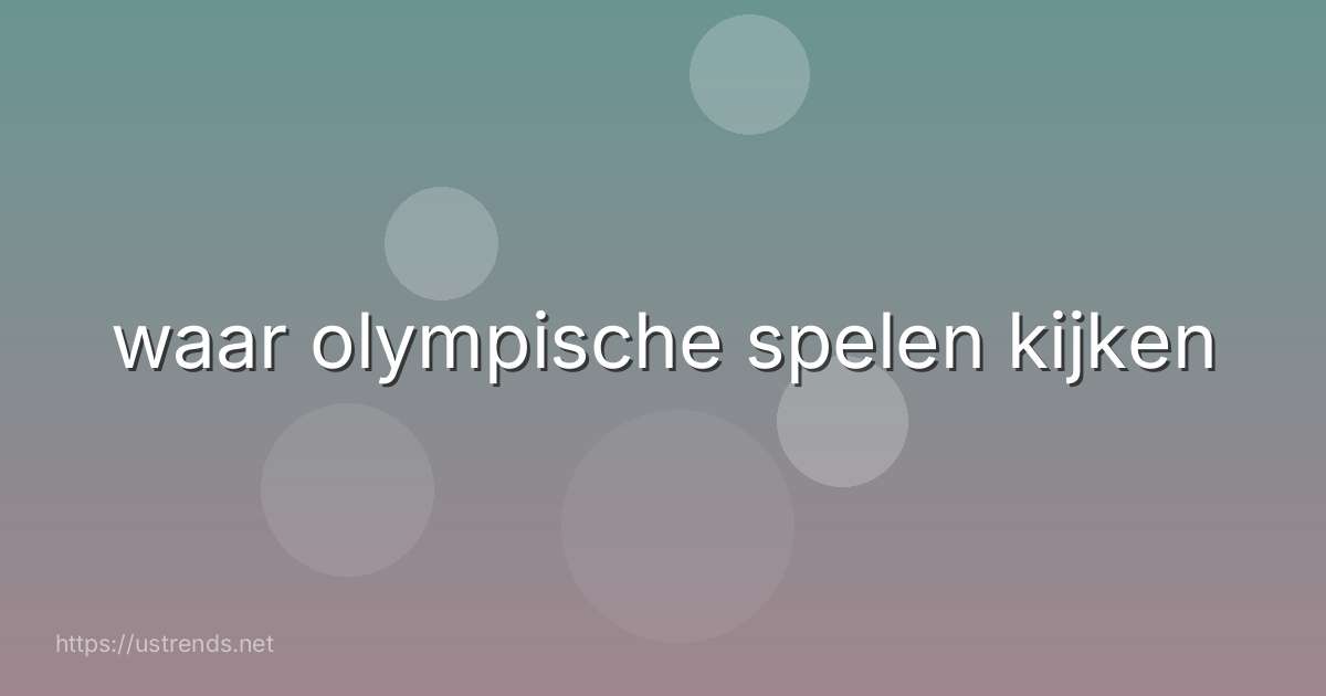 waar olympische spelen kijken