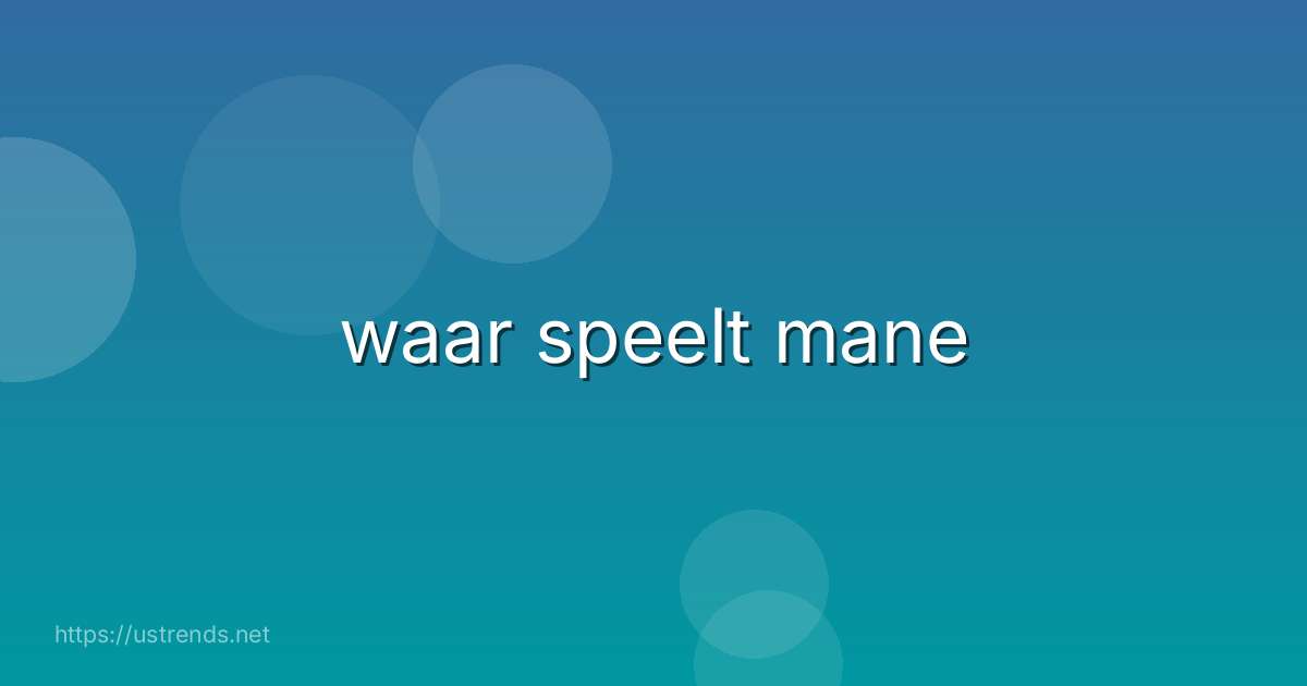 waar speelt mane