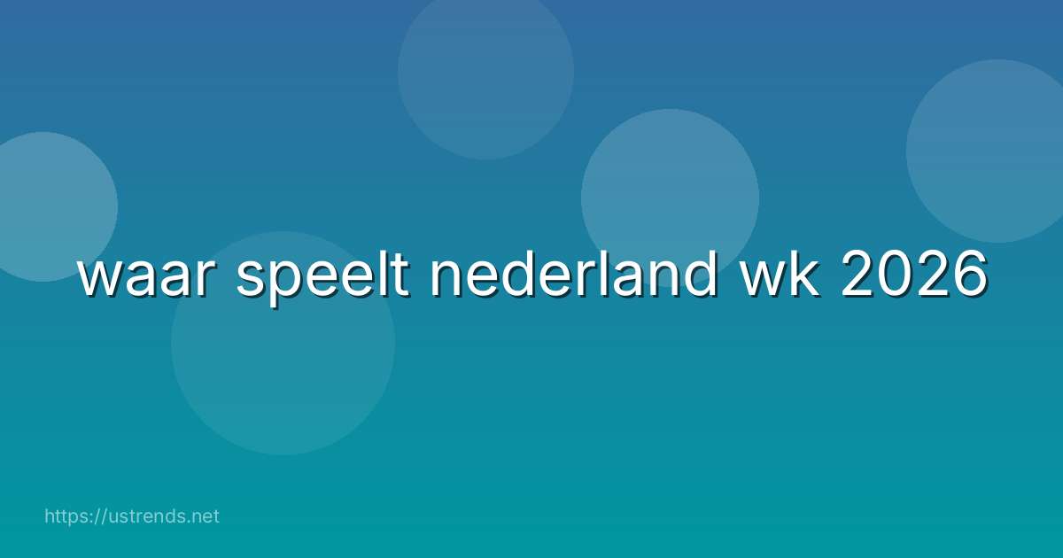 waar speelt nederland wk 2026