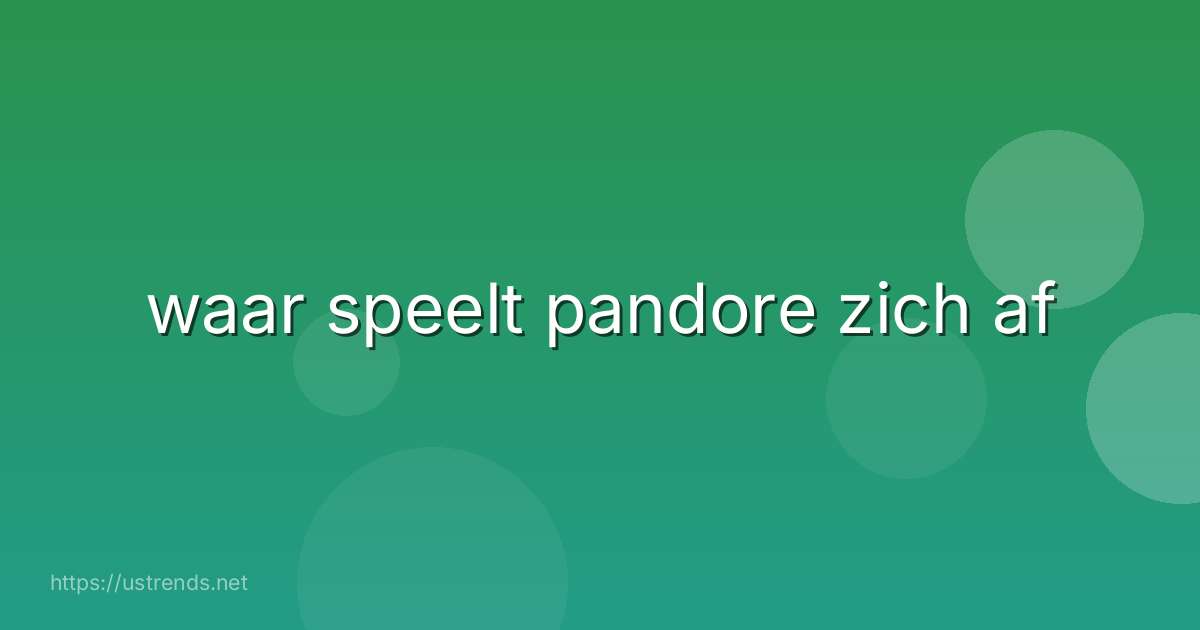 waar speelt pandore zich af