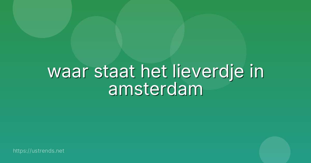 waar staat het lieverdje in amsterdam