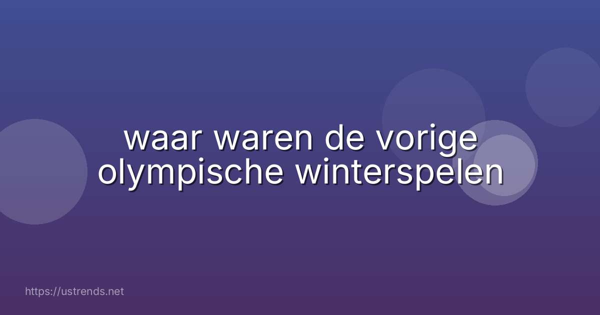 waar waren de vorige olympische winterspelen