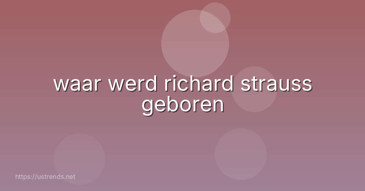 waar werd richard strauss geboren