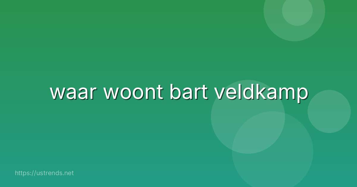 waar woont bart veldkamp