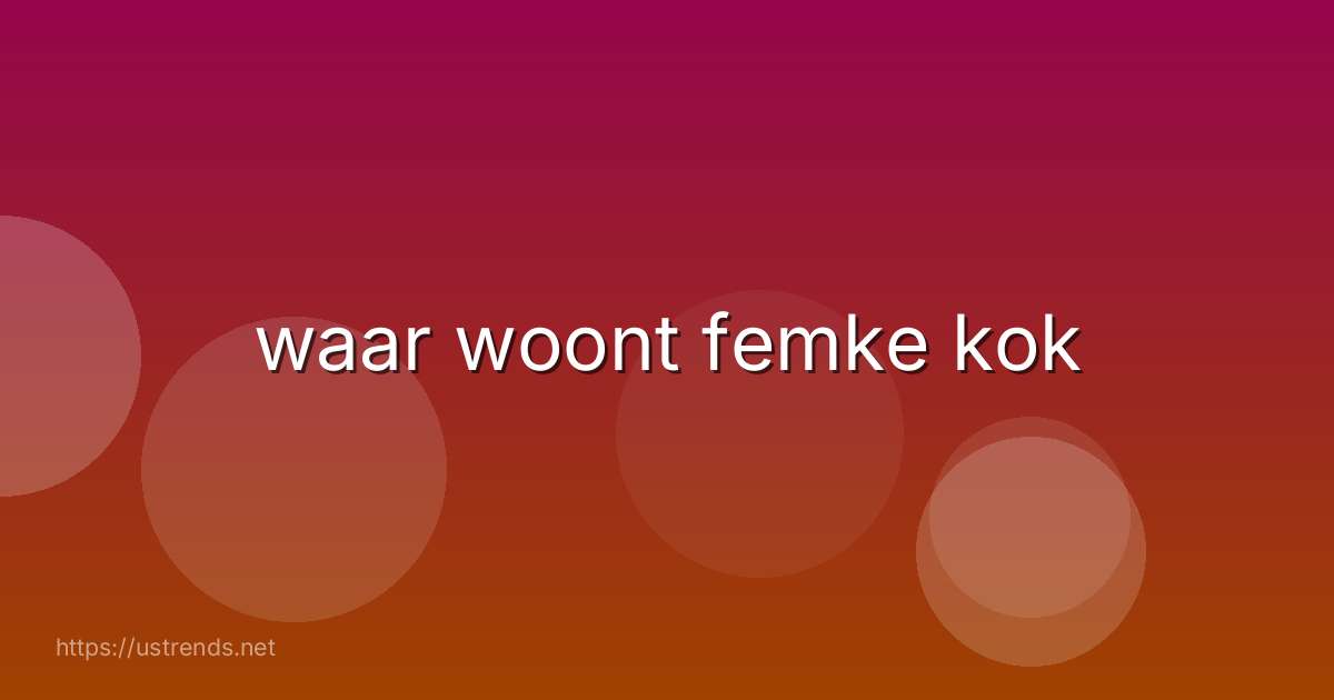 waar woont femke kok