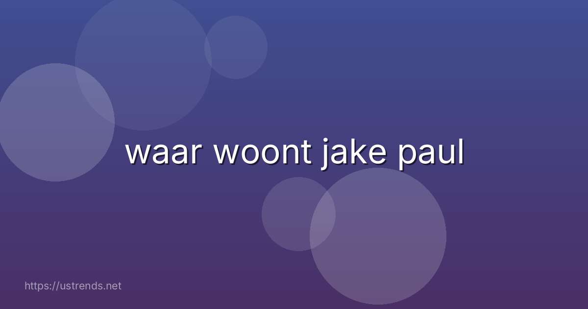 waar woont jake paul