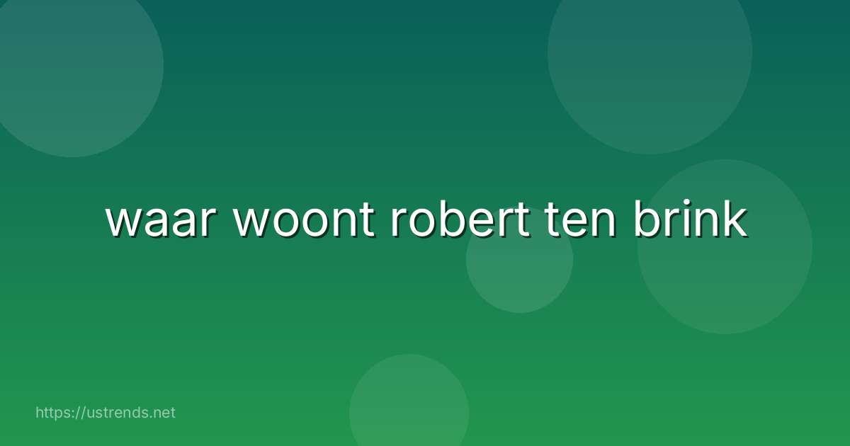 waar woont robert ten brink