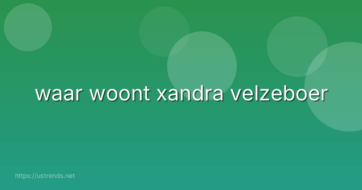waar woont xandra velzeboer
