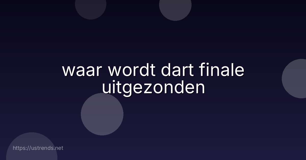 waar wordt dart finale uitgezonden