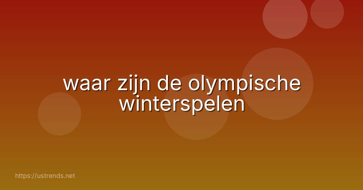 waar zijn de olympische winterspelen