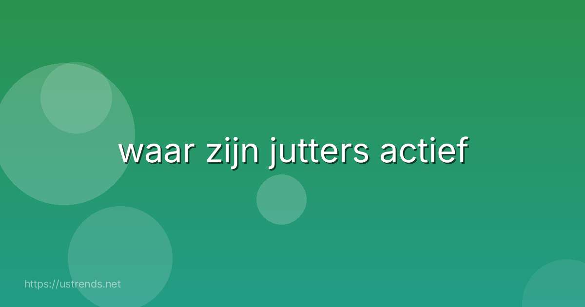 waar zijn jutters actief