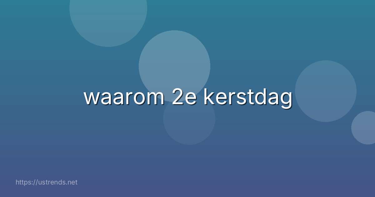 waarom 2e kerstdag