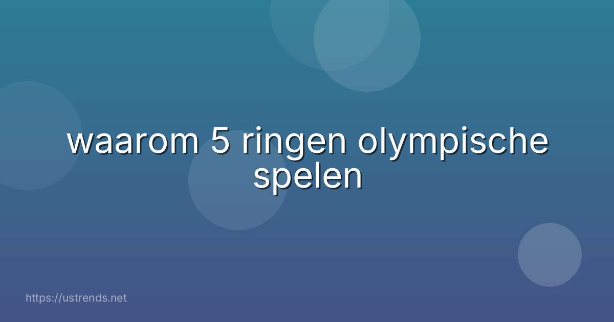 waarom 5 ringen olympische spelen