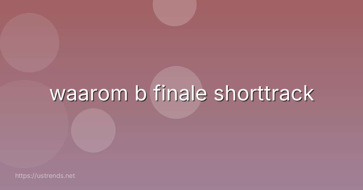 waarom b finale shorttrack