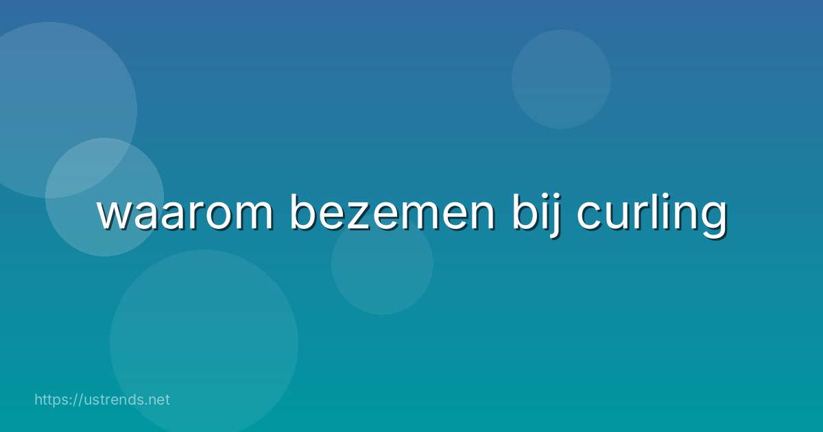 waarom bezemen bij curling