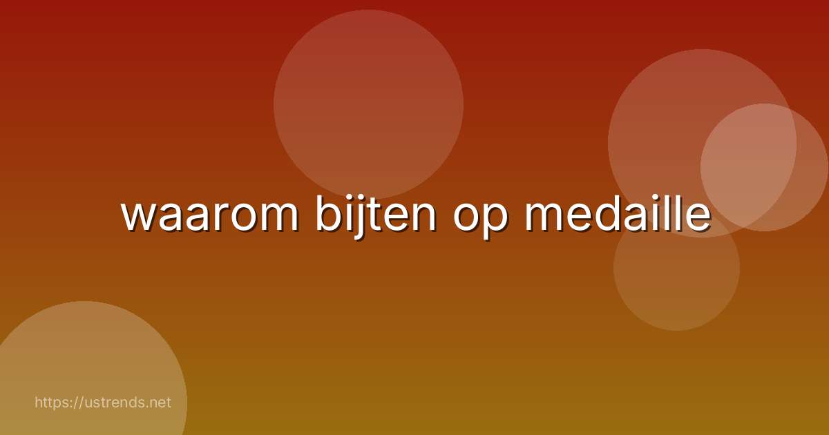 waarom bijten op medaille