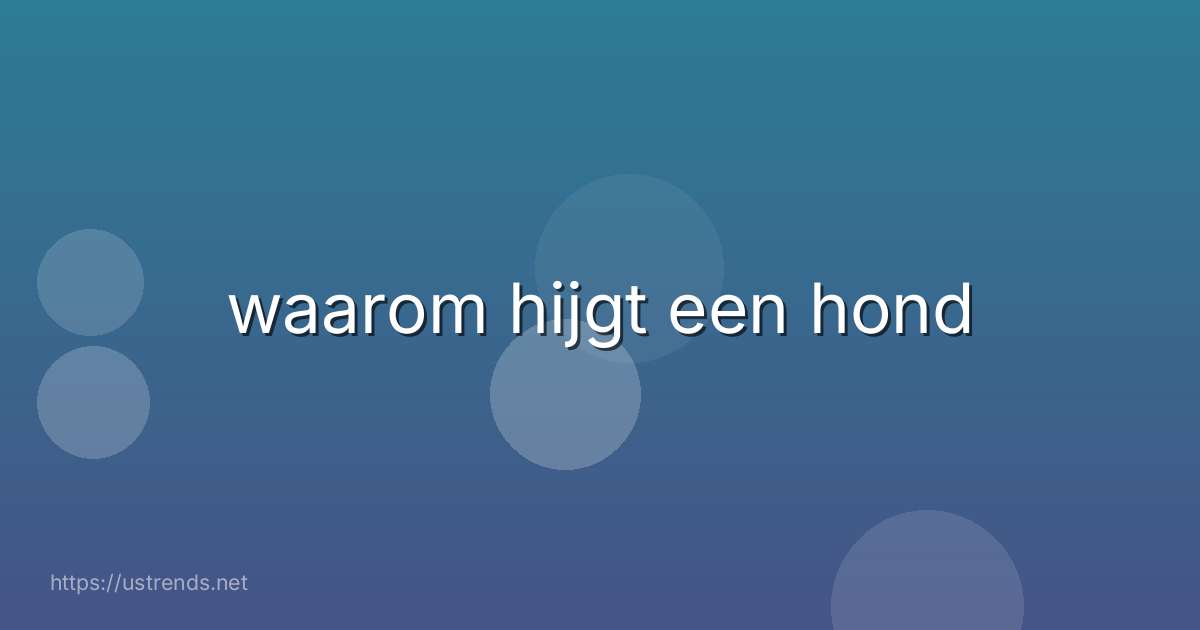 waarom hijgt een hond