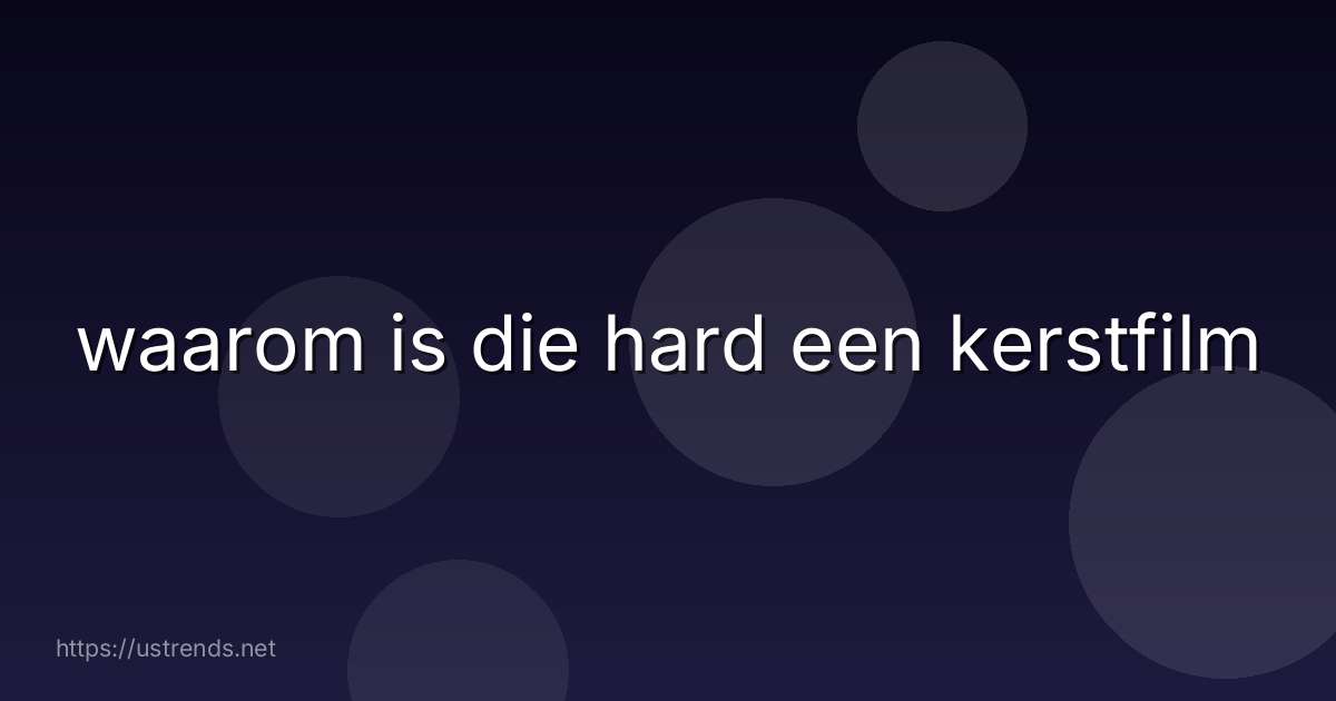 waarom is die hard een kerstfilm