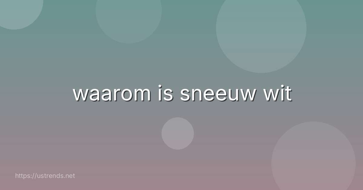 waarom is sneeuw wit
