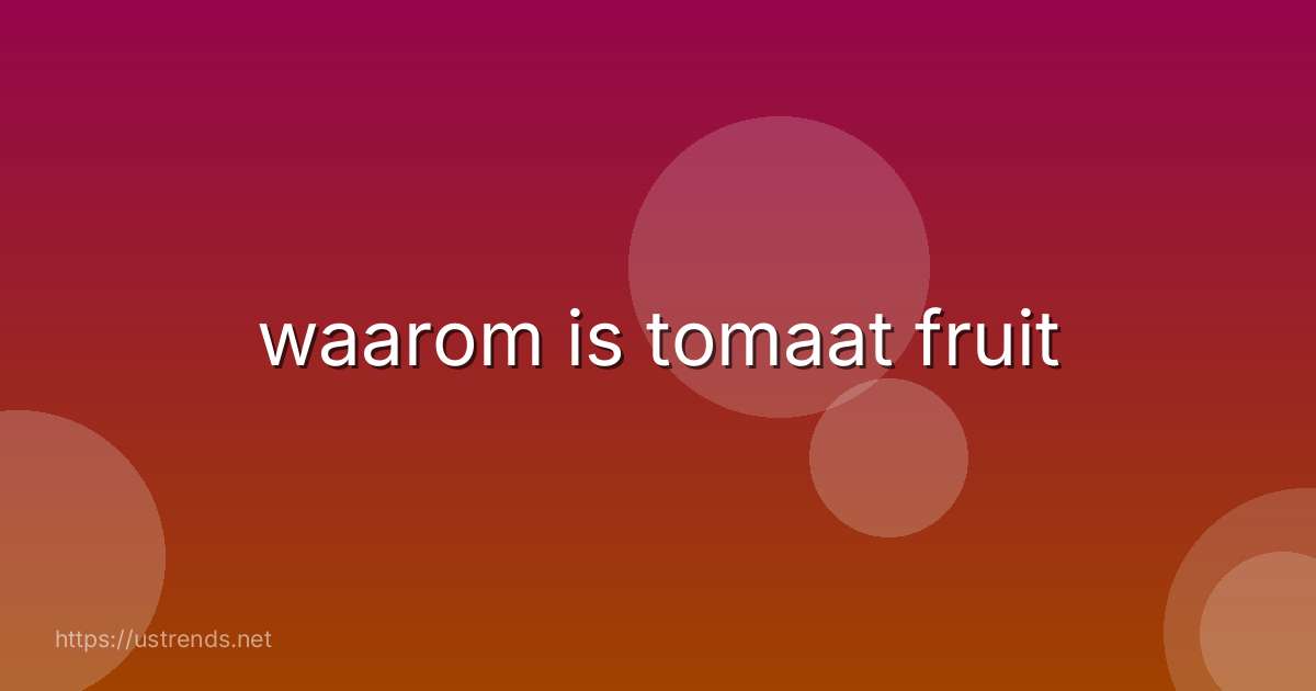 waarom is tomaat fruit