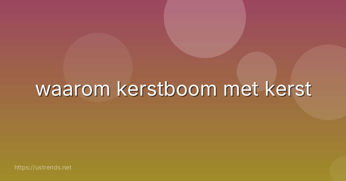 waarom kerstboom met kerst