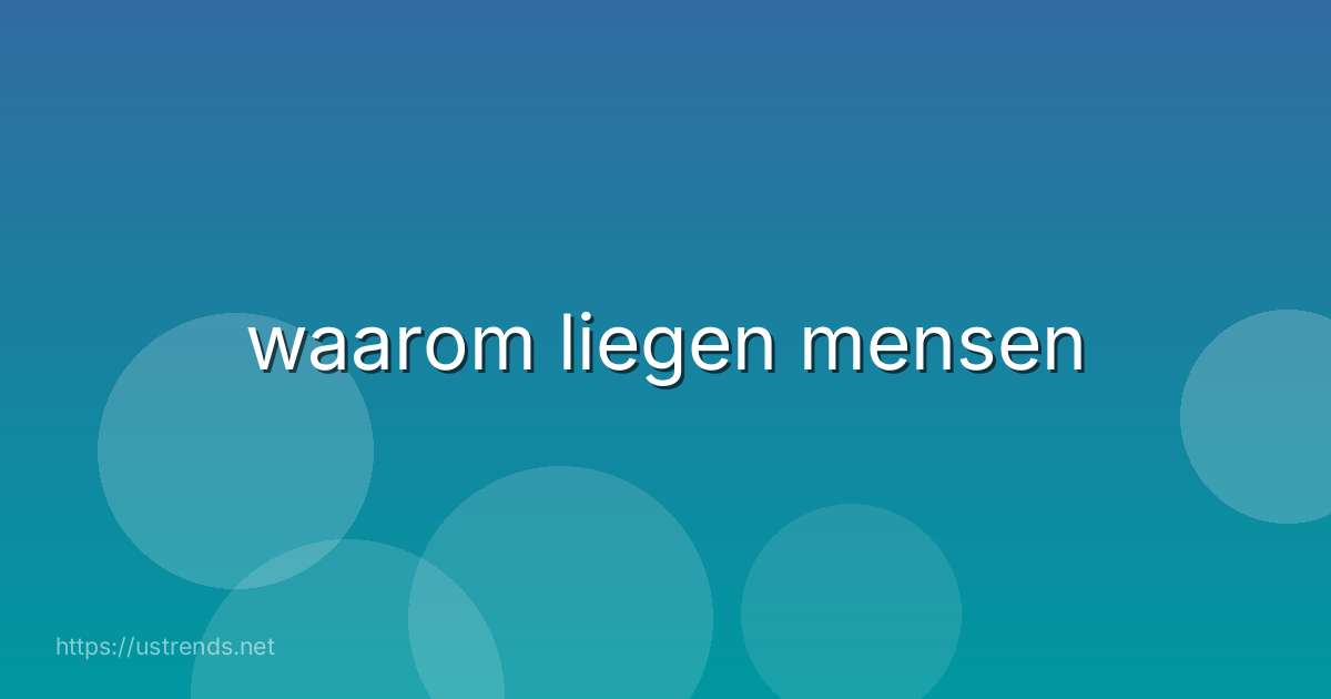 waarom liegen mensen