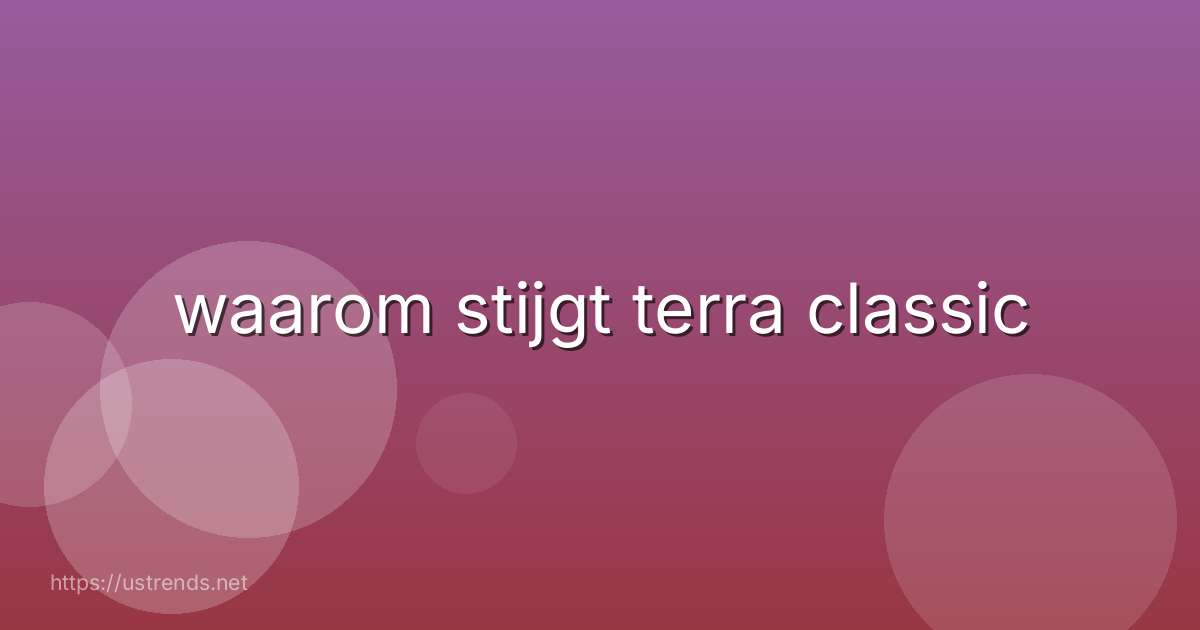 waarom stijgt terra classic