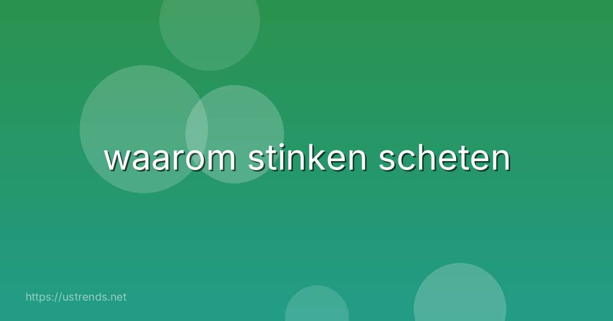 waarom stinken scheten