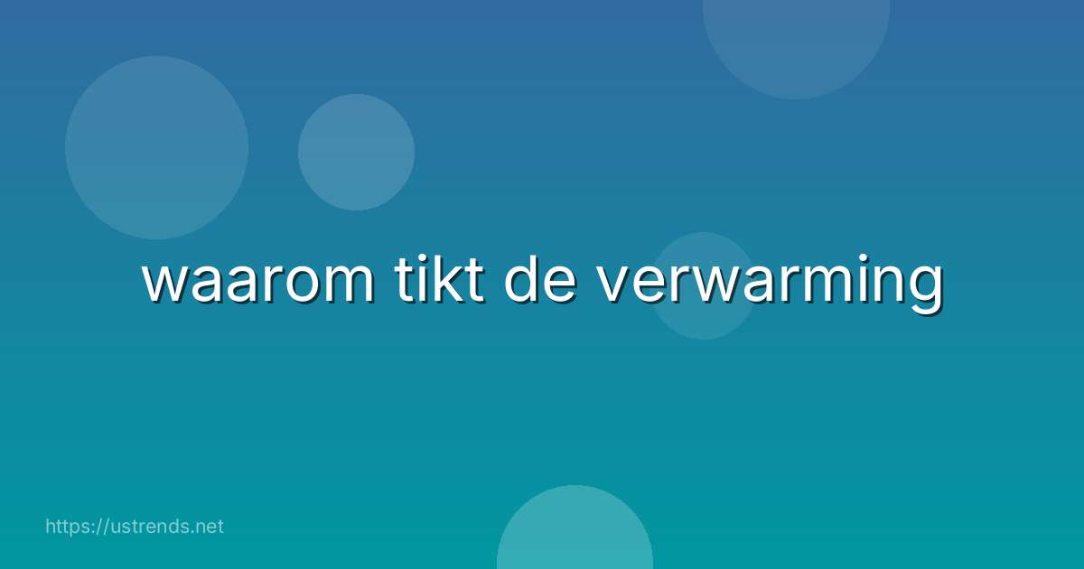 waarom tikt de verwarming