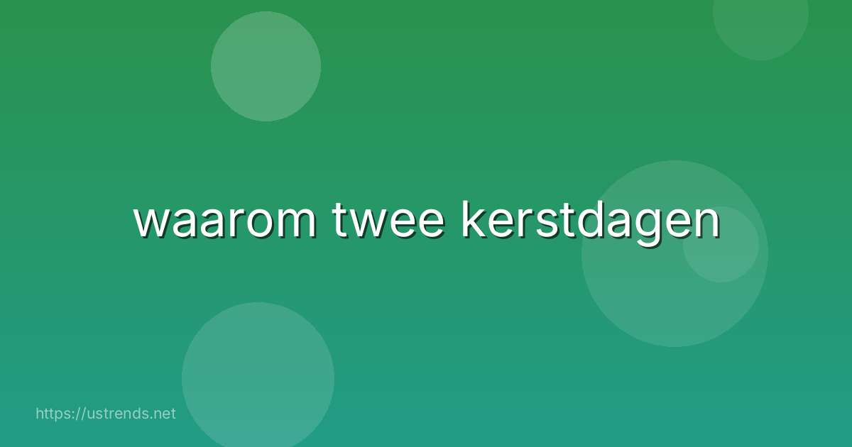 waarom twee kerstdagen