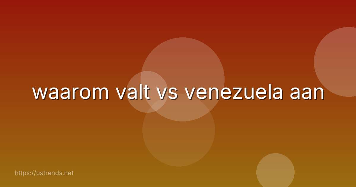 waarom valt vs venezuela aan