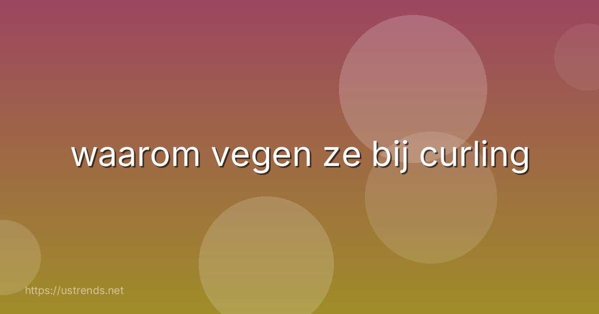 waarom vegen ze bij curling