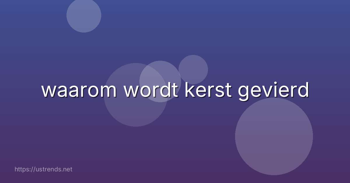 waarom wordt kerst gevierd