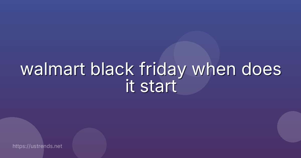 walmart black friday when does it start