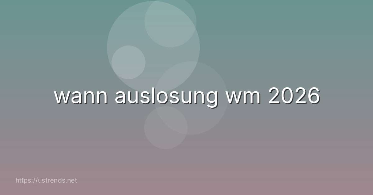 wann auslosung wm 2026