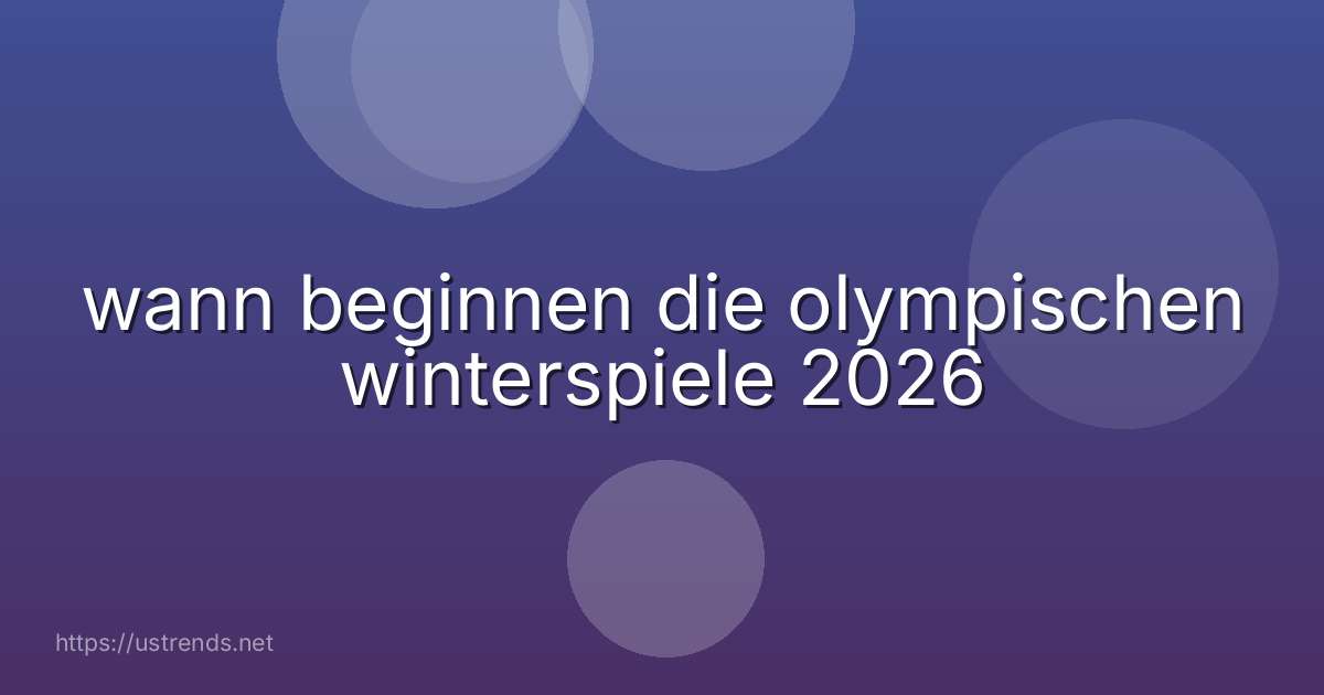 wann beginnen die olympischen winterspiele 2026