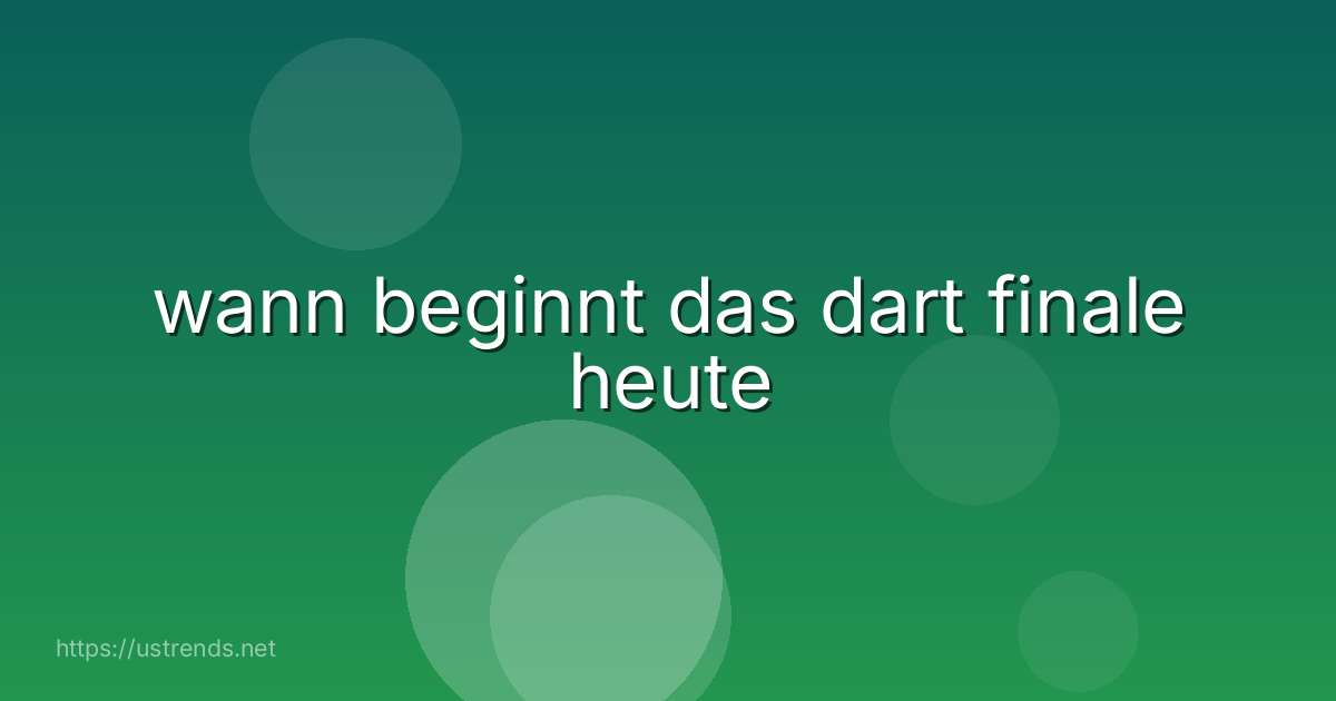wann beginnt das dart finale heute