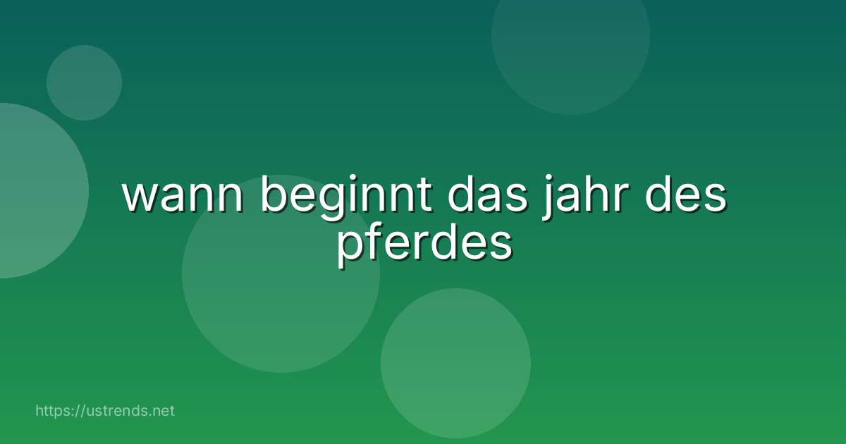 wann beginnt das jahr des pferdes