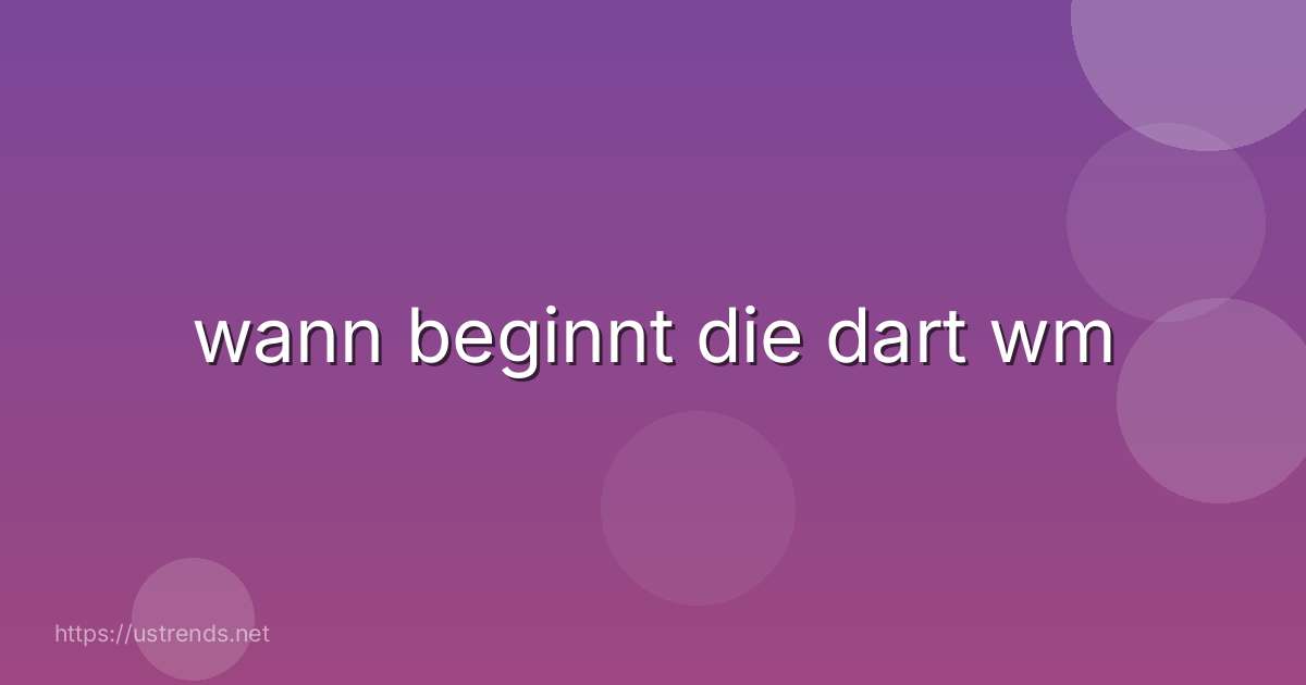 wann beginnt die dart wm