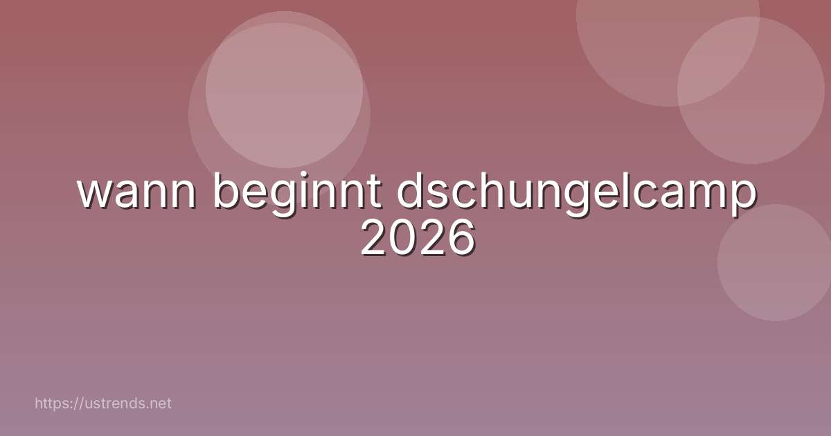 wann beginnt dschungelcamp 2026
