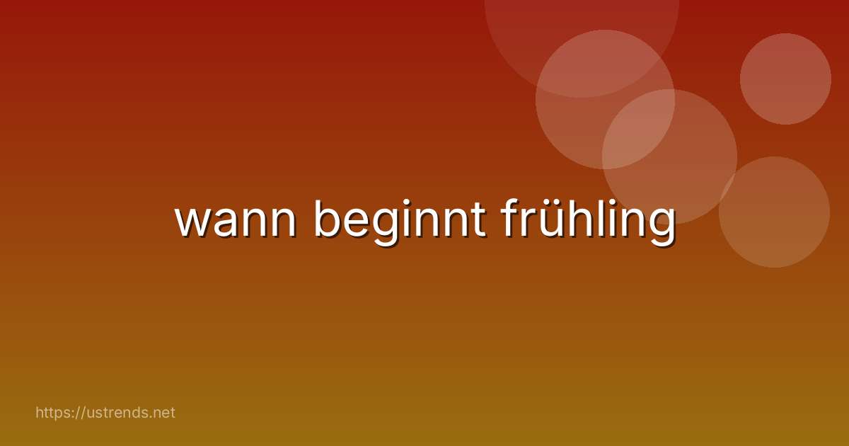 wann beginnt frühling